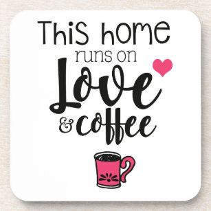 elegant_this_home_runs_on_love_and_coffee_slogan_coaster-rfdfc3fcb63924bb49094f23a1655fcbf_amb...jpg
